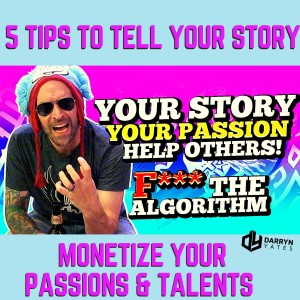 5 TIPS to Tell Your STORY and Monetize Your PASSION & TALENT.