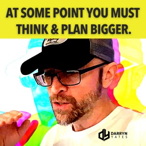 STOP Holding Yourself Back Thinking SO F'N SMALL. When In Doubt, THINK, Plan & DO BIG.