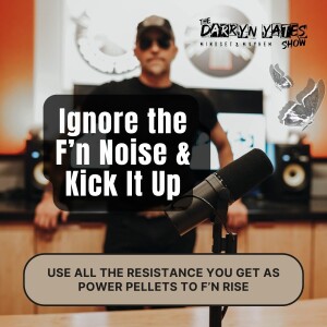 Ignore the Noise & Kick It Up with Darryn Yates