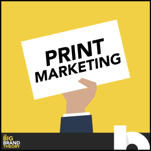 Ep 6 - Is Print Marketing Dead?
