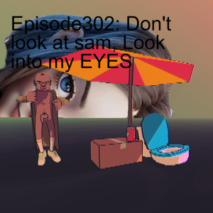 Episode302: Don't look at sam, Look into my EYES