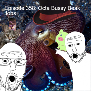 Episode 358: Octa Bussy Beak Jobs