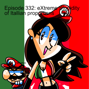 Episode 332: eXtreme Stupidity of Itallian proportions