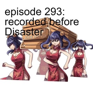 episode 293: Recorded before disaster