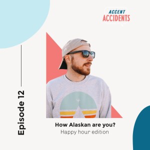 Season 1 Ep. 12 - How Alaskan Are You?