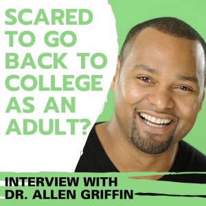 6. Scared to go back to college as an adult? An interview with Dr. Allen Griffin