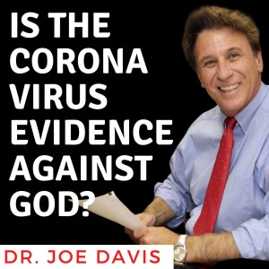 13. Is the Corona Virus Evidence Against God? A Conversation with Dr. Joe Davis