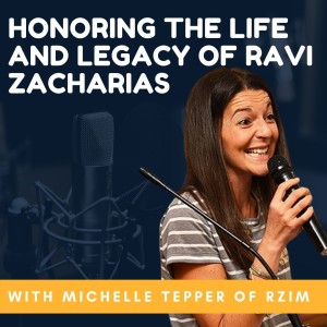 12. BONUS Episode! Honoring the Life and Legacy of Ravi Zacharias  // A Live Conversation With Michelle Tepper