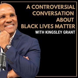 16. Let's talk about Black Live Matter with Kingsley Grant