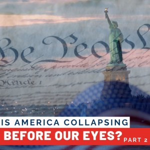 33. Is America collapsing before our eyes? Part 2