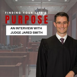 39. Finding Your Life’s Purpose: An interview with Judge Jared Smith
