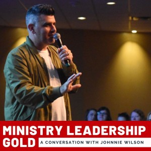 23. Ministry Leadership Gold: A Conversation with Pastor Johnnie Wilson