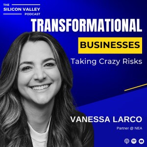 EP 244 Transformational Businesses and Taking Big Risks with Vanessa Larco with Vanessa Larco Partner NEA