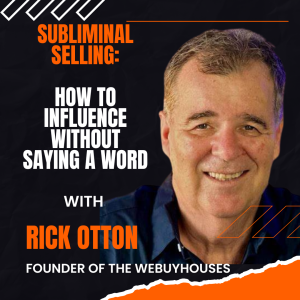 Ep 259 Subliminal Selling: How to Influence Without Saying a Word — with Rick Otton