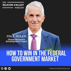 Ep 254 How to Win in the Federal Government Market with Paul Adler