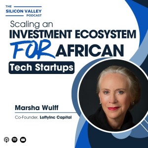 Ep 239 Scaling an Investment Ecosystem for African Tech Startups with Marsha Wulff