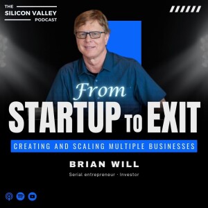 Ep 240 From Startup to Exit with Brian Will Serial Entrepreneur -Investor