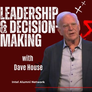 Leadership and Decision Making with Dave House Ep 243