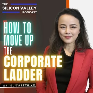 146 How to Move Up the Corporate Ladder with Dr. Elizabeth Xu