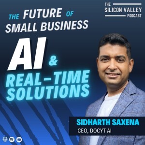 The Future of Small Business: AI & Real-Time Solutions with Sidharth Saxena (CEO, Docyt) - Episode 234