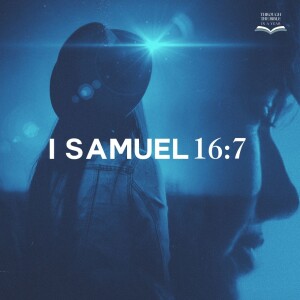 #266: ”Through The Bible in a Year” Day #140 I Samuel 16:7