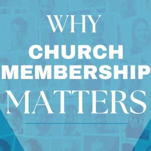 #115 Church - Why Membership Matters