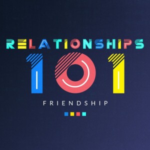 #99 Relationships 101 - Friendship