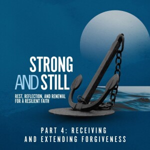 #515 Strong & Still - Forgiveness
