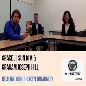 Ep33. Healing our Broken Humanity, Grace Ji-Sun Kim and Graham Joseph Hill