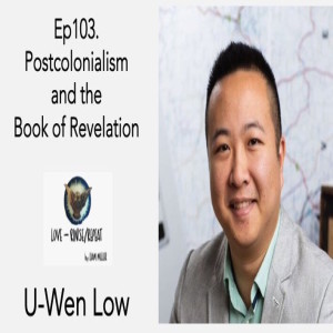 Ep103. Postcolonialism and the Book of Revelation, U-Wen Low