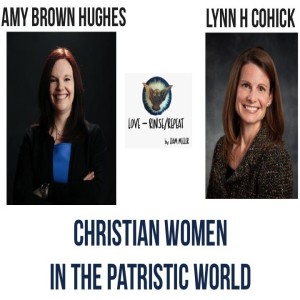 Ep 41. Christian Women in the Patristic World, Lynn H. Cohick and Amy Brown Huges