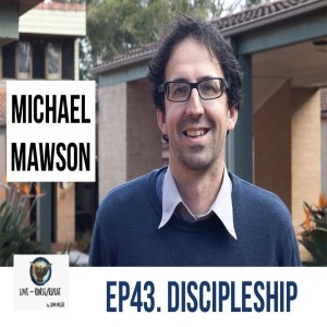 Ep43. Discipleship, Michael Mawson