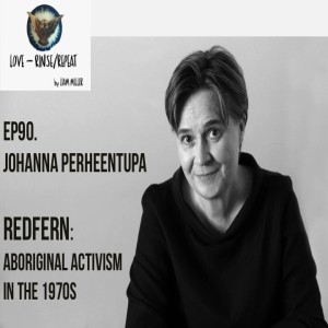 Ep90. Redfern: Aboriginal Activism in the 1970s, Johanna Perheentupa