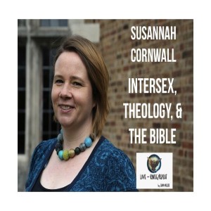 Ep56. Intersex, Theology, and the Bible. Susannah Cornwall