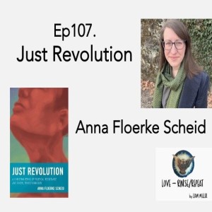 Ep107. Just Revolution, Anna Floerke Scheid