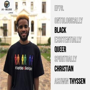 Ep76. Ontologically Black, Existentially Queer, Spiritually Christian. Ashwin Afrikanus Thyssen