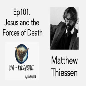 Ep101. Jesus and the Forces of Death, Matthew Thiessen