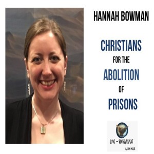 Ep46. Christians for the Abolition of Prisons, Hannah Bowman