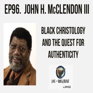 Ep96. Black Christology and the Quest for Authenticity, John H. McClendon III