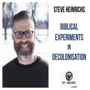 Ep47. Biblical Experiments in Decolonisation, Steve Heinrichs