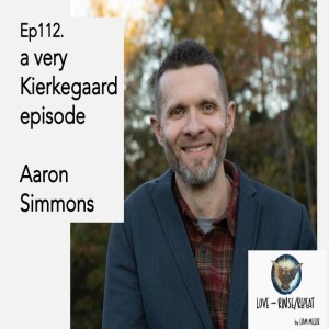 Ep112. a very Kierkegaard episode, Aaron Simmons
