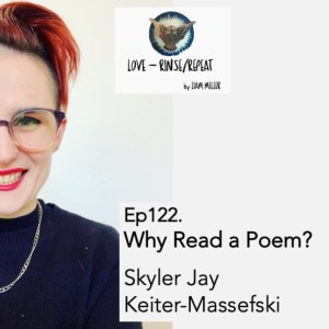 Ep122. Why Read a Poem? SkylerJay Keiter-Massefski