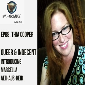 Ep88. Queer and Indecent: a conversation about Marcella Althaus-Reid, Thia Cooper