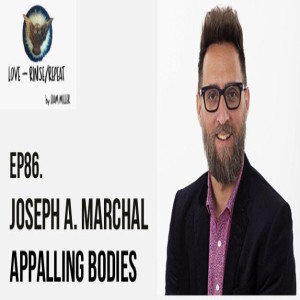 Ep86. Appalling Bodies, Joseph A. Marchal