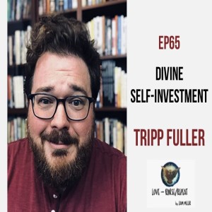 Ep65. Divine Self-Investment, Tripp Fuller