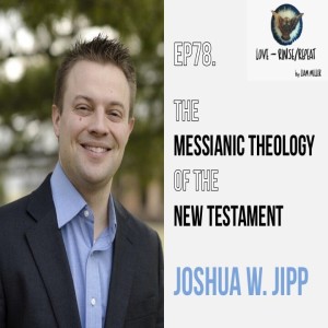 Ep78. The Messianic Theology of the New Testament, Joshua W. Jipp.