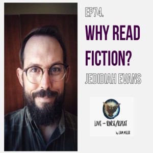 Ep74. Why Read Fiction? Jedidiah Evans