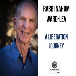 Ep54. A Liberation Journey, Rabbi Nahum Ward-Lev