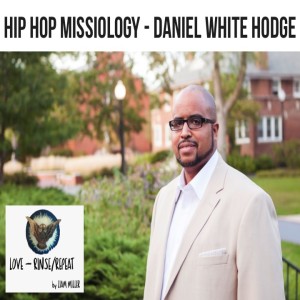 Ep36. Hip Hop Missiology, Daniel White Hodge