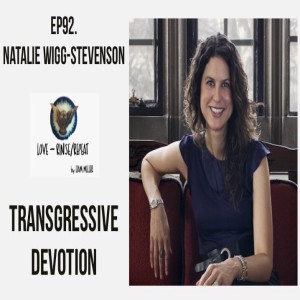 Ep93. Transgressive Devotion, Natalie Wigg-Stevenson